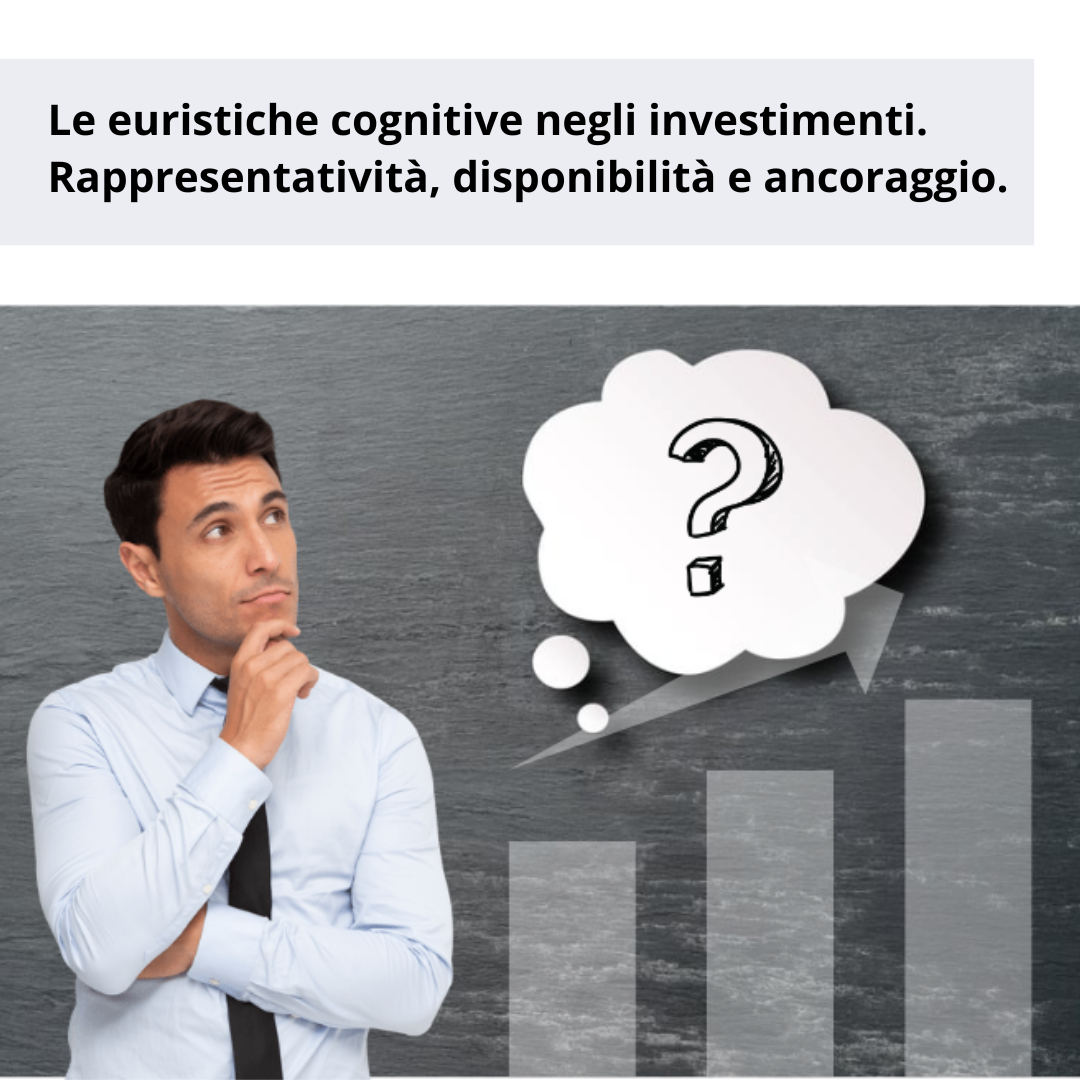 Le euristiche cognitive negli investimenti. Rappresentatività, disponibilità e ancoraggio.