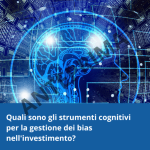 Quali sono gli strumenti cognitivi per la gestione dei bias nell'investimento?
