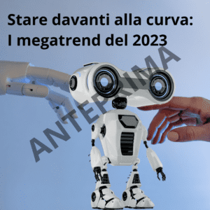 Stare davanti alla curva: I megatrend del 2023
