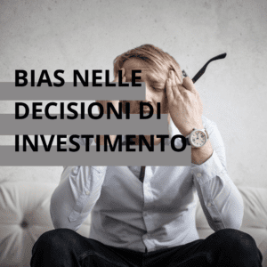 BIAS NELLE DECISIONI DI INVESTIMENTO