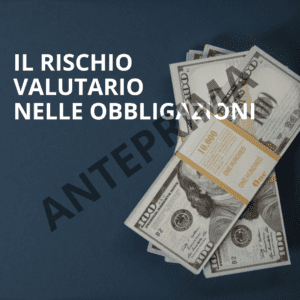Il rischio valutario negli investimenti obbligazionari