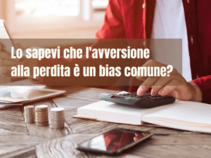 Lo sapevi che l'avversione alla perdita è un errore comune?