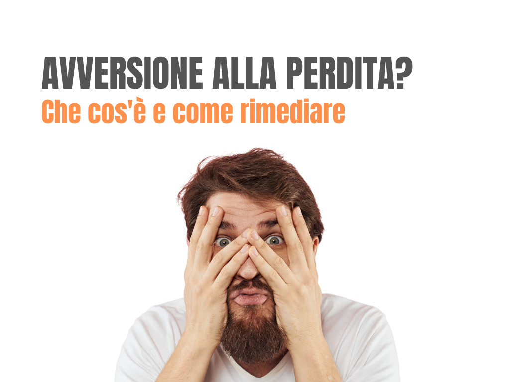 Avversione alla perdita? Cos'è e come rimediare