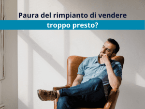 Paura del rimpianto di vendere troppo presto?