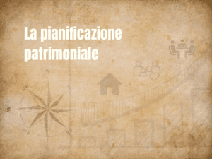 La pianificazione patrimoniale. Cos'è e come funziona