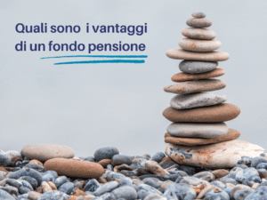 Quali sono i vantaggi di un fondo pensione