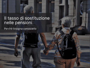 Il tasso di sostituzioni delle pensioni. Perchè bisogna conoscerlo